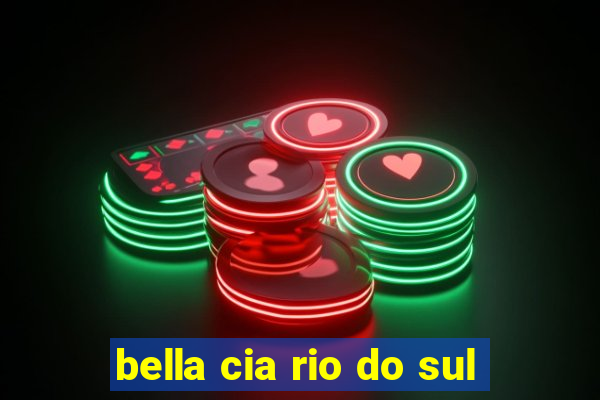 bella cia rio do sul